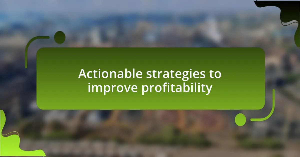 Actionable strategies to improve profitability