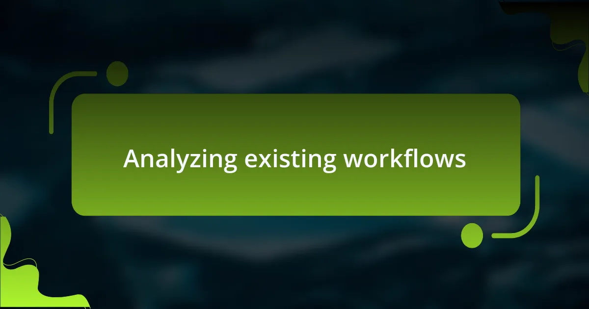 Analyzing existing workflows