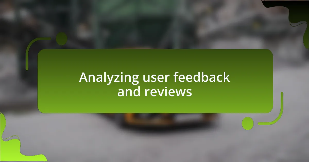Analyzing user feedback and reviews