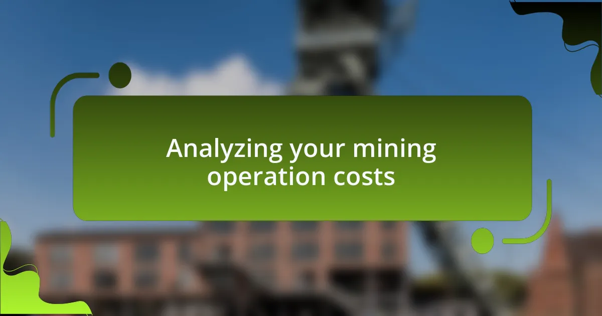 Analyzing your mining operation costs