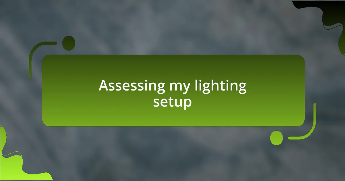 Assessing my lighting setup