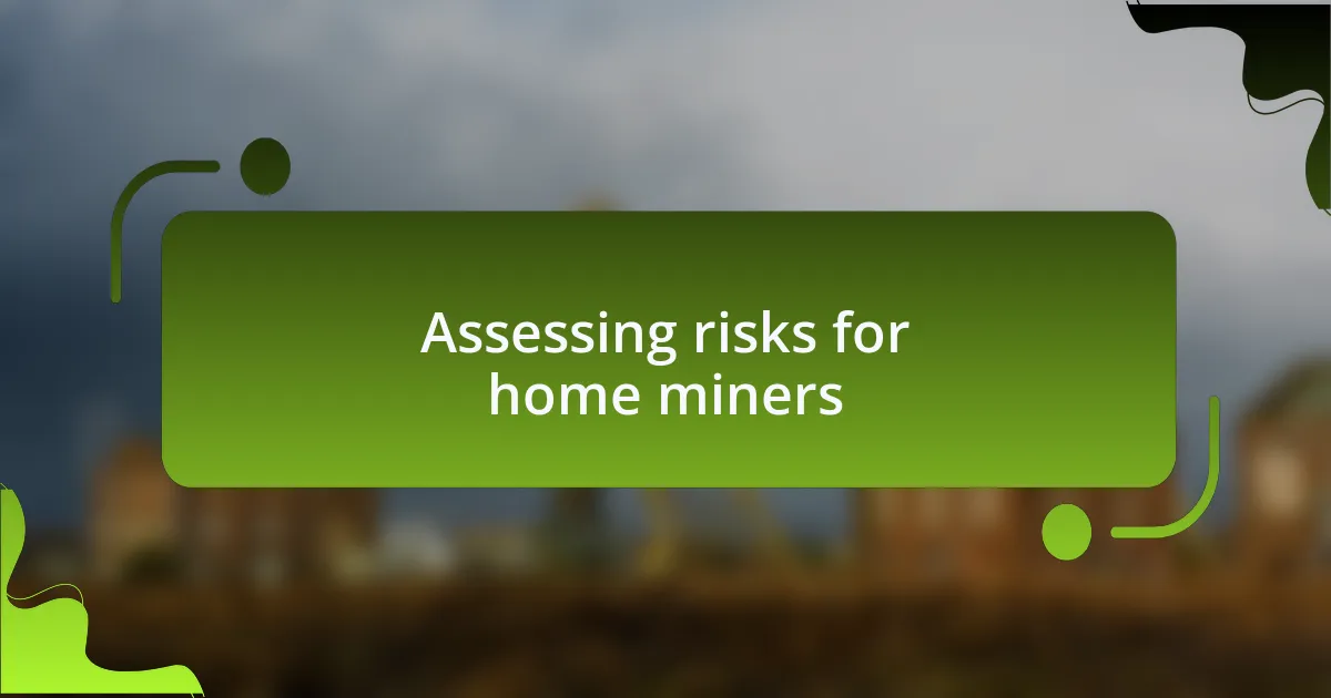 Assessing risks for home miners