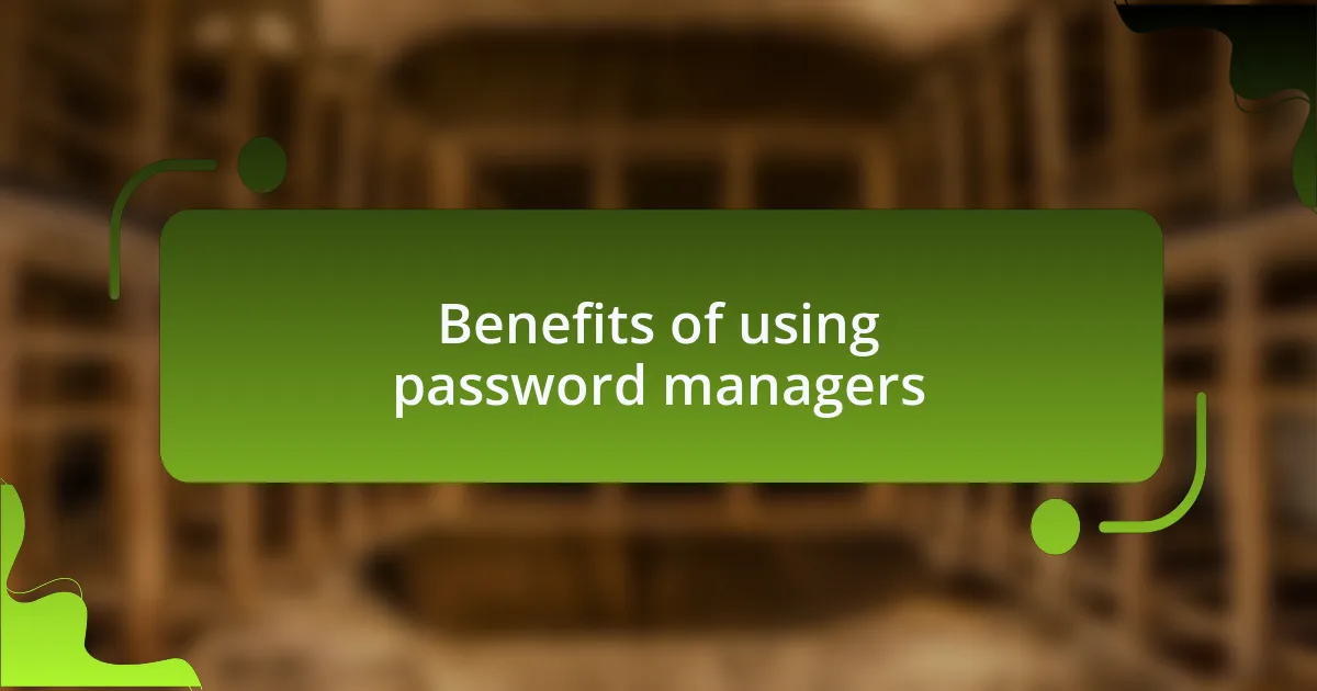 Benefits of using password managers