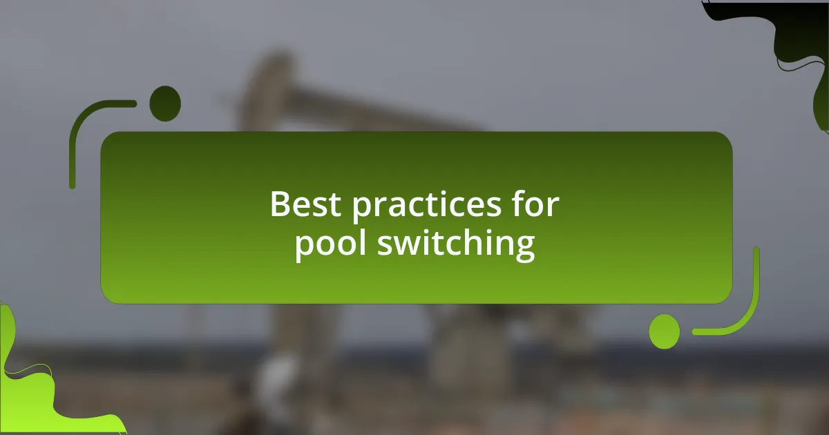 Best practices for pool switching