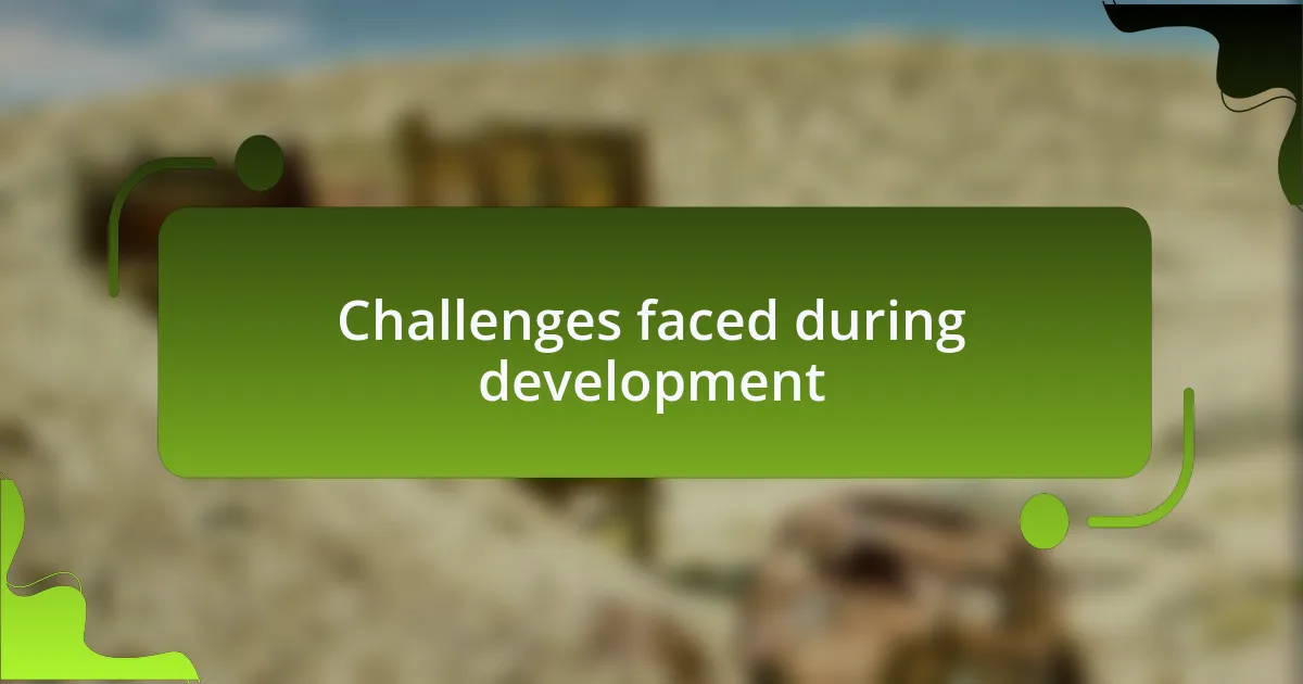 Challenges faced during development