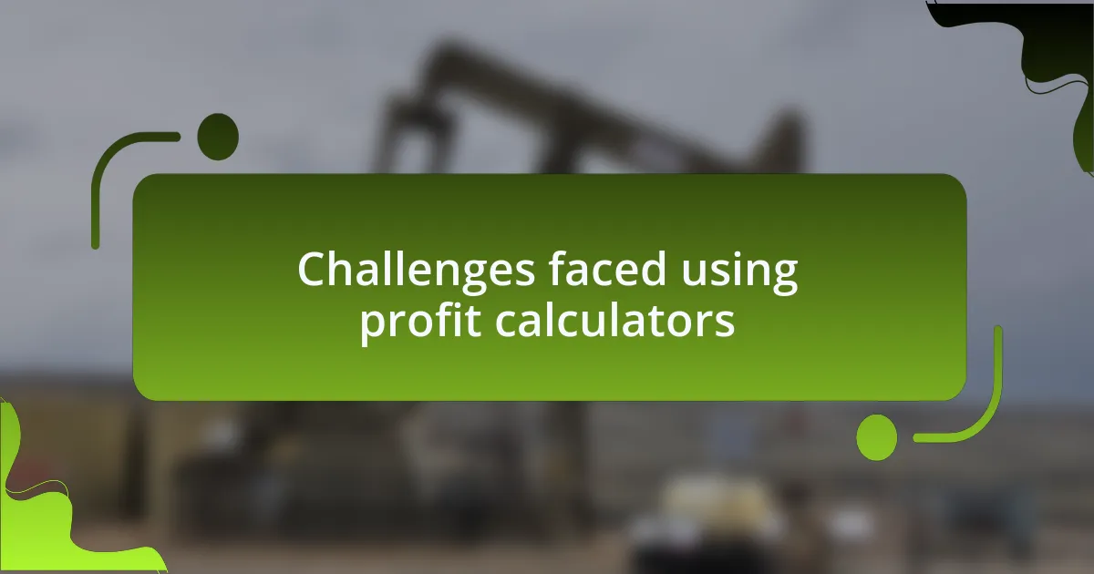 Challenges faced using profit calculators