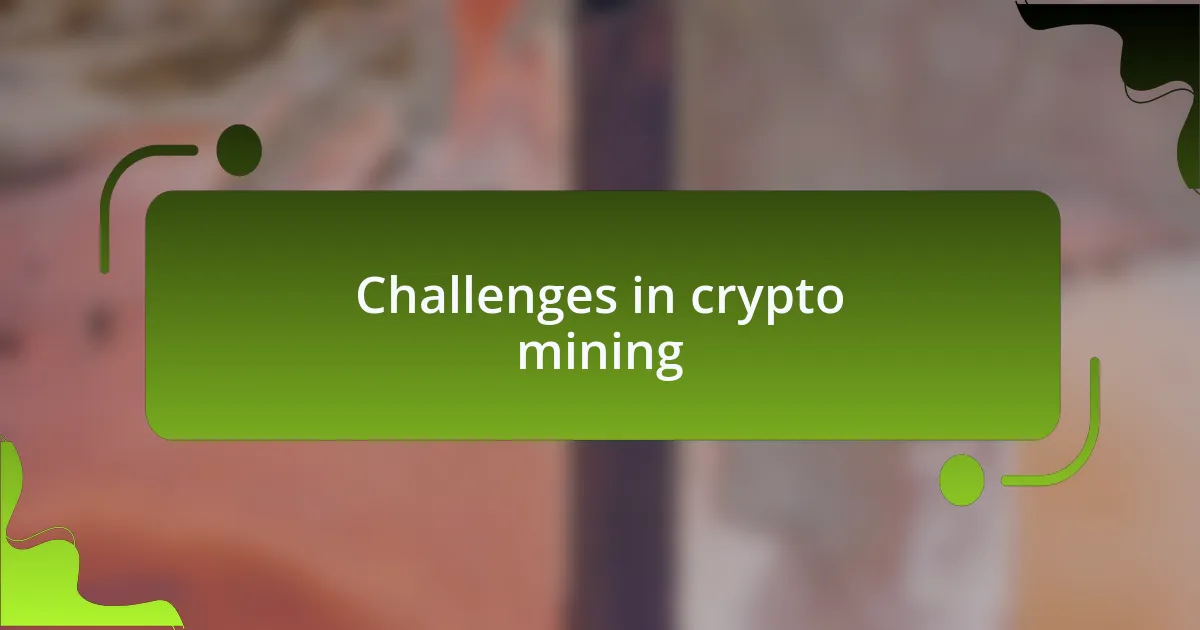 Challenges in crypto mining