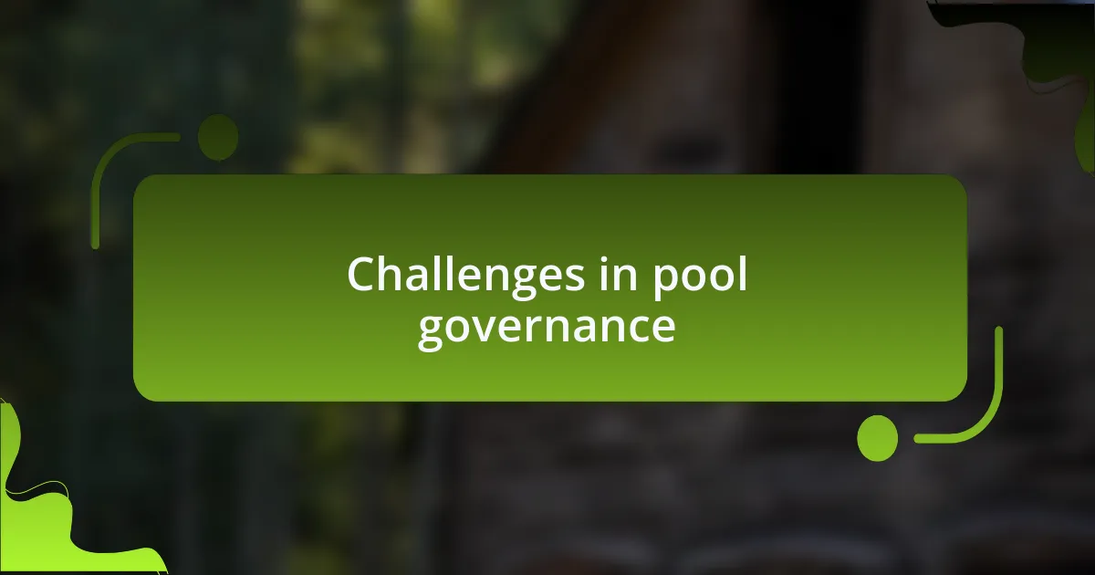 Challenges in pool governance