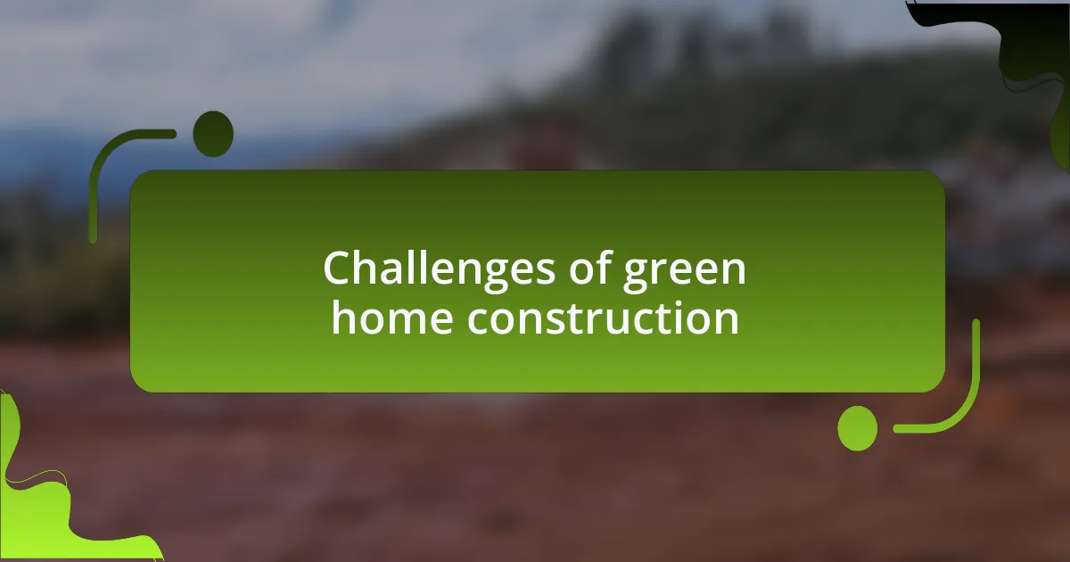 Challenges of green home construction