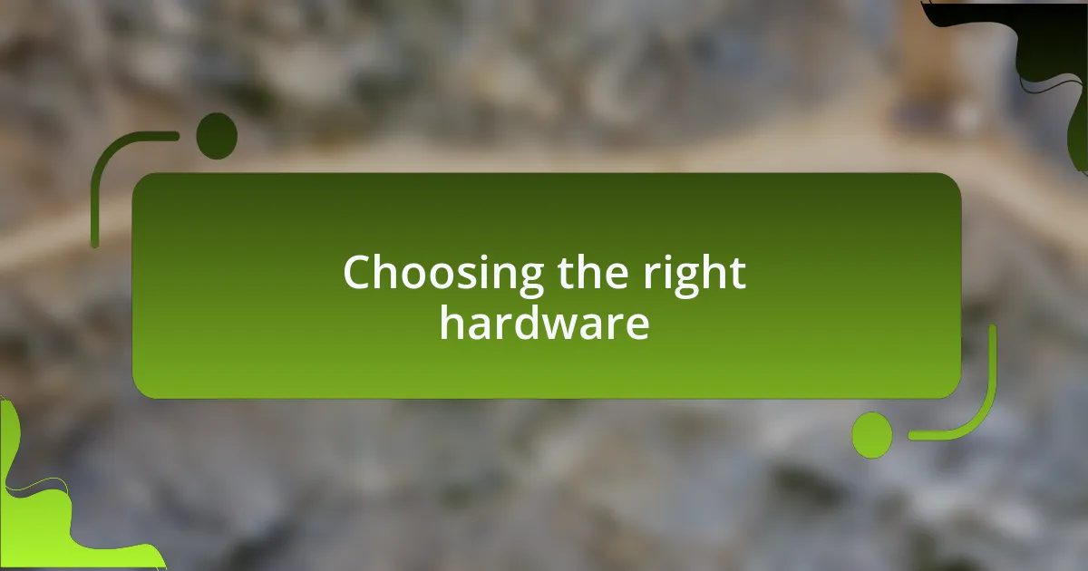 Choosing the right hardware