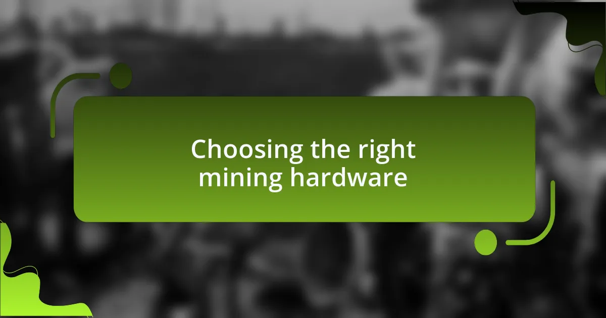 Choosing the right mining hardware