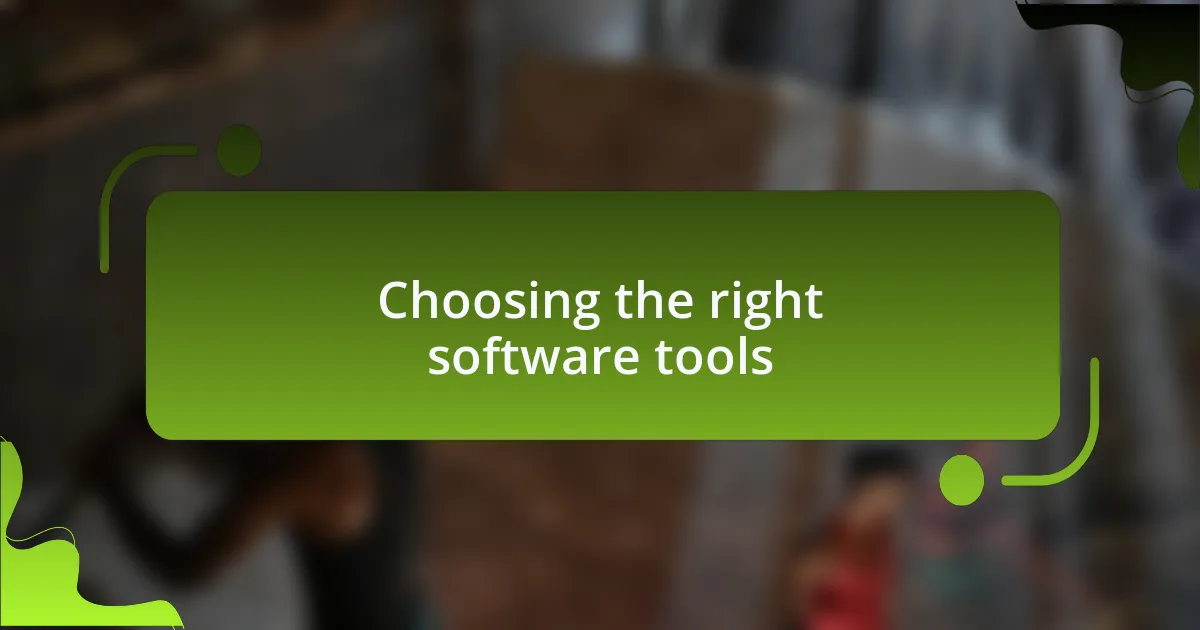 Choosing the right software tools