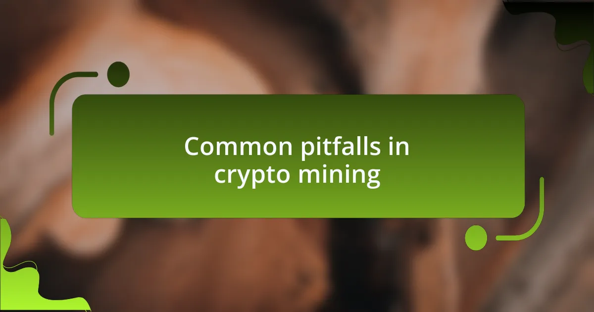 Common pitfalls in crypto mining
