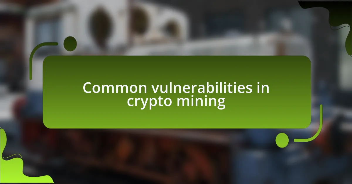 Common vulnerabilities in crypto mining
