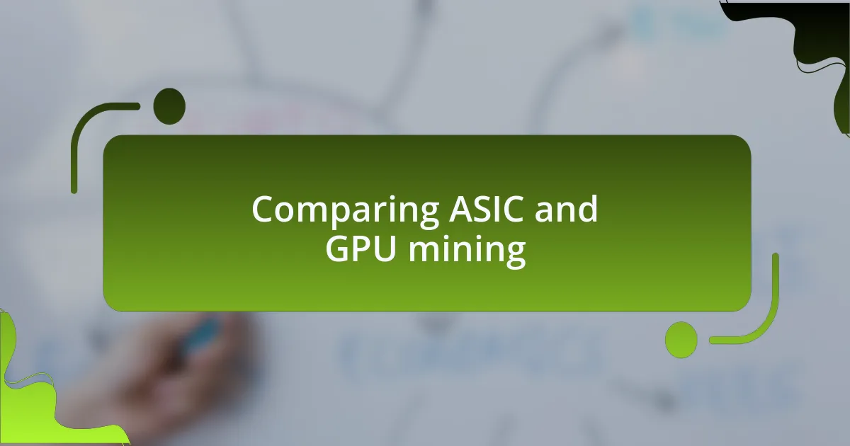 Comparing ASIC and GPU mining