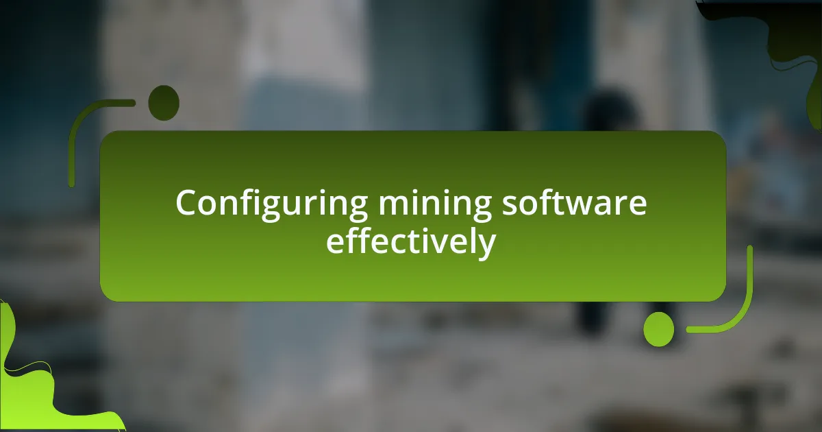 Configuring mining software effectively