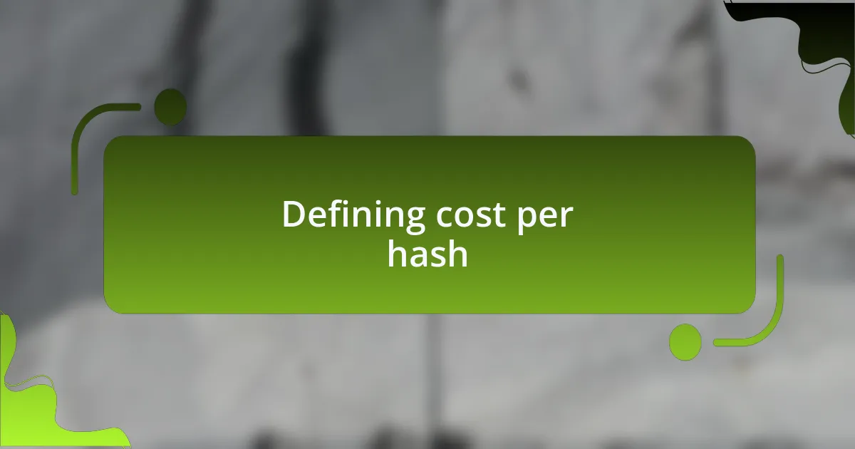 Defining cost per hash