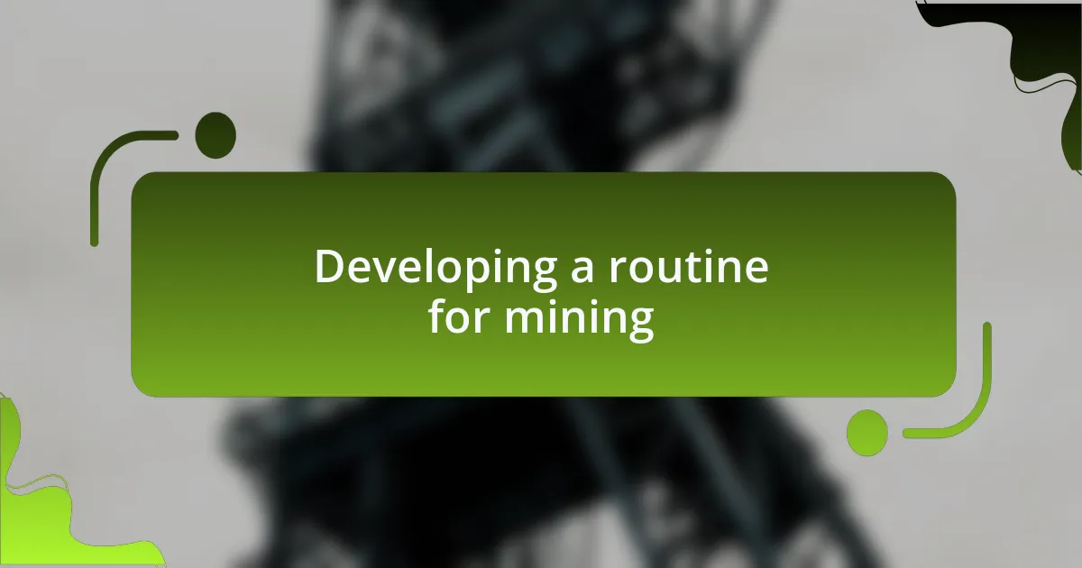 Developing a routine for mining