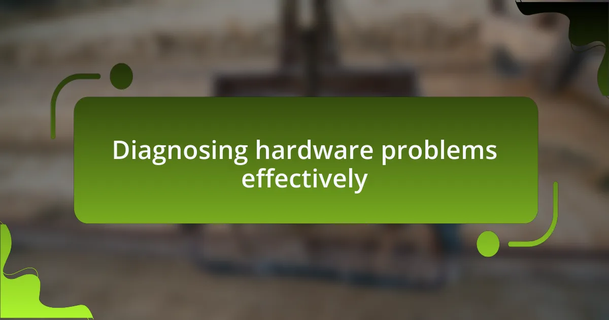 Diagnosing hardware problems effectively