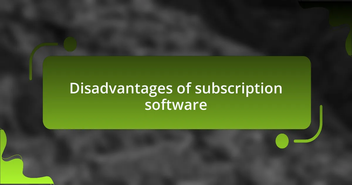 Disadvantages of subscription software