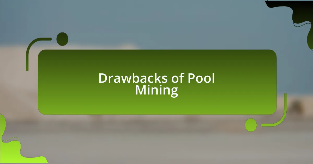 Drawbacks of Pool Mining