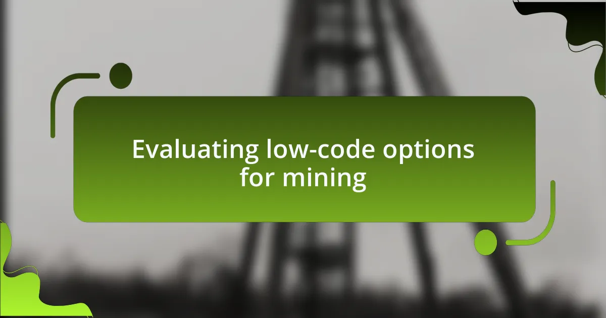 Evaluating low-code options for mining