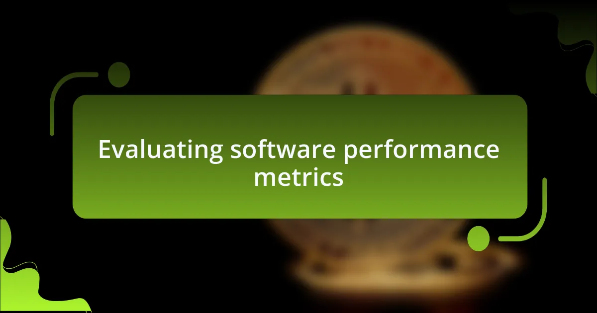 Evaluating software performance metrics
