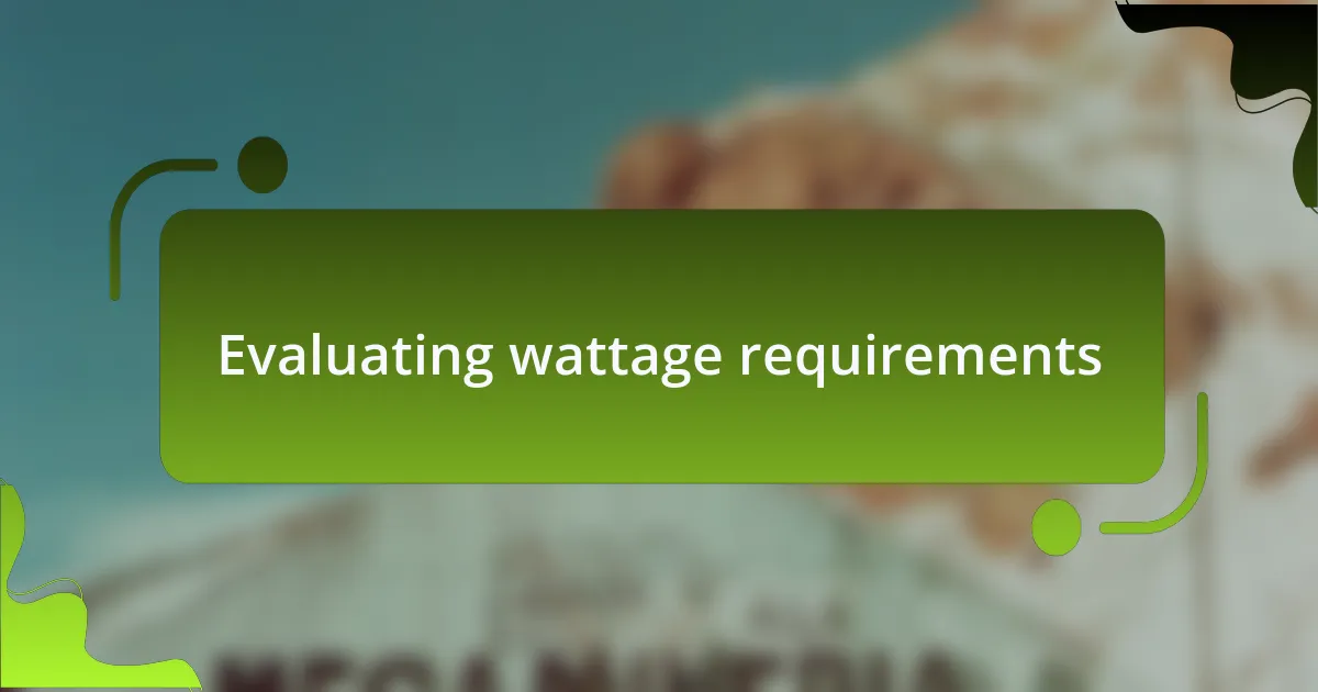 Evaluating wattage requirements