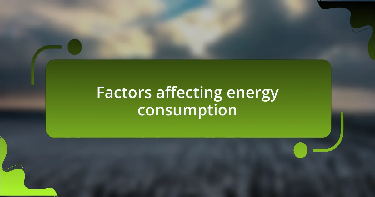 Factors affecting energy consumption