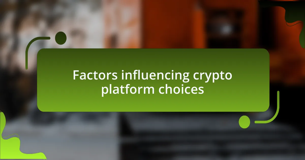 Factors influencing crypto platform choices