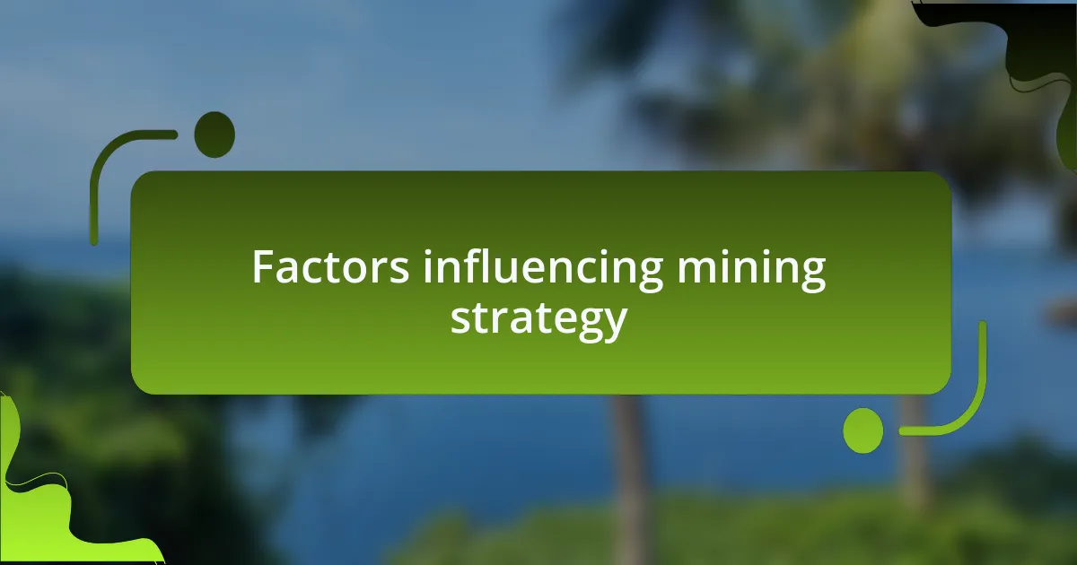 Factors influencing mining strategy