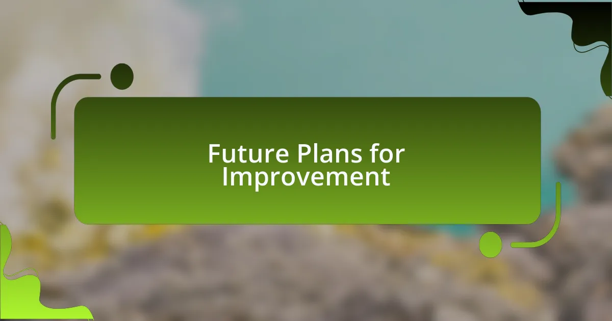 Future Plans for Improvement