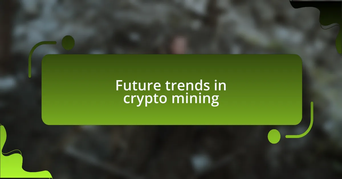 Future trends in crypto mining