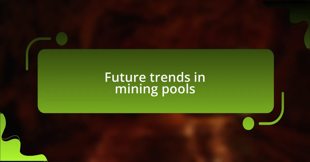 Future trends in mining pools