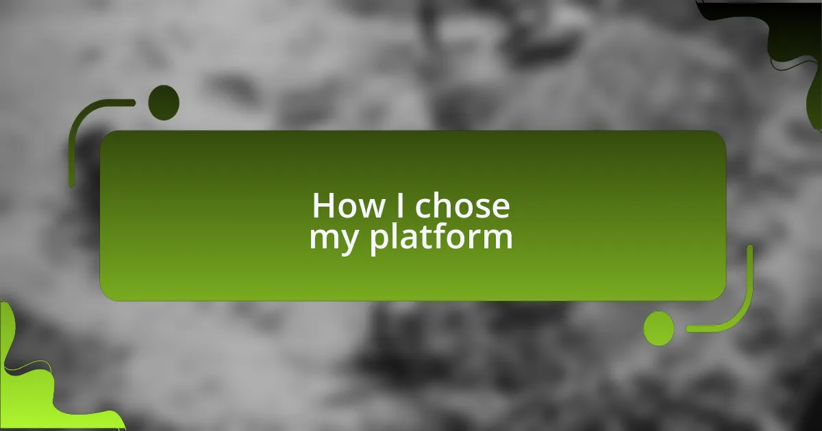How I chose my platform