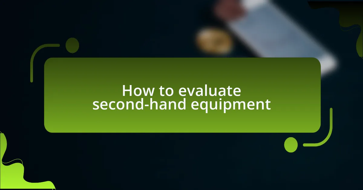 How to evaluate second-hand equipment