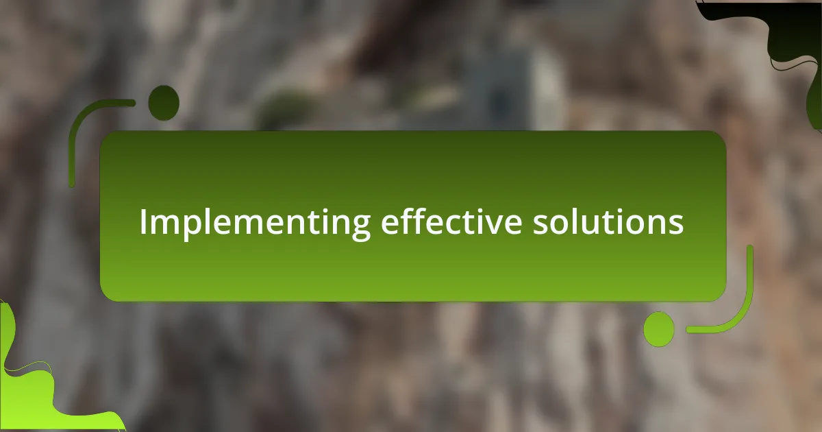 Implementing effective solutions