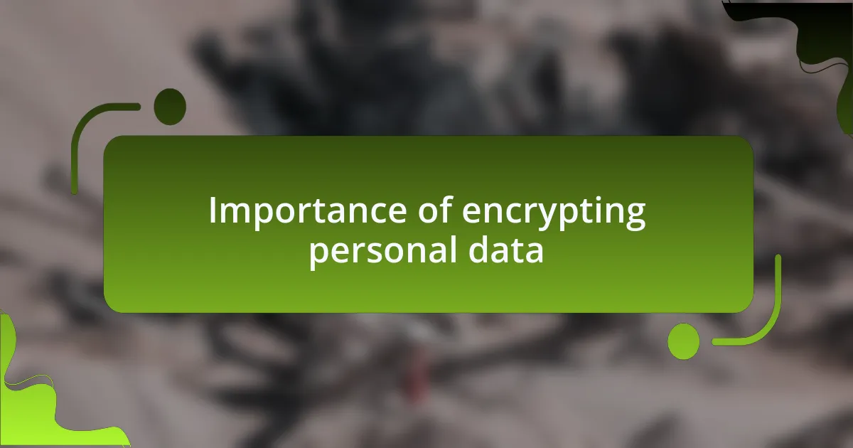 Importance of encrypting personal data