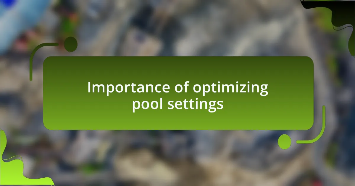 Importance of optimizing pool settings