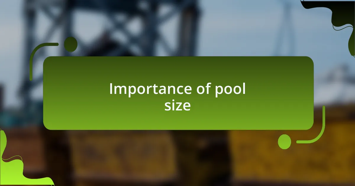Importance of pool size