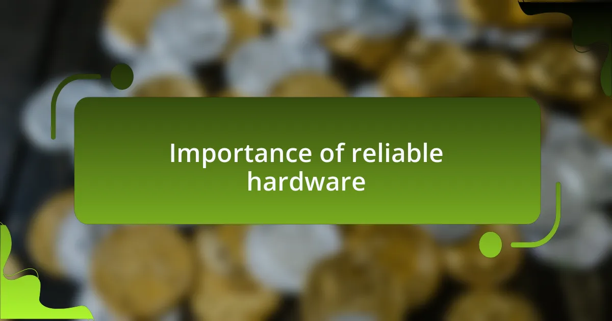 Importance of reliable hardware