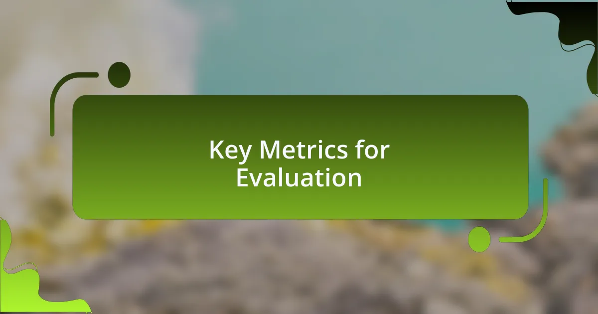 Key Metrics for Evaluation