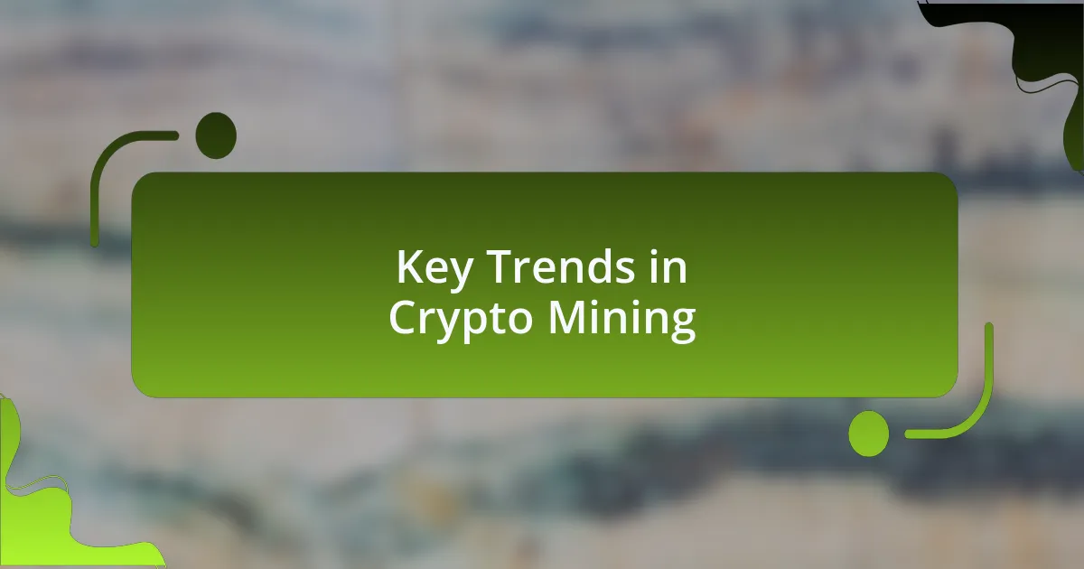 Key Trends in Crypto Mining