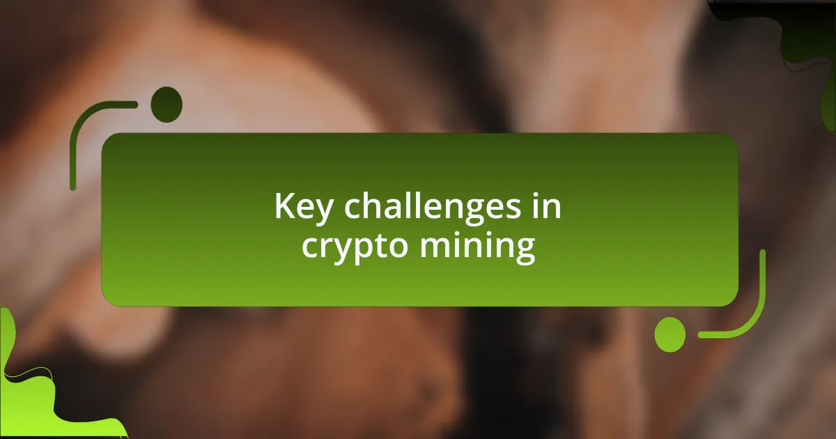 Key challenges in crypto mining