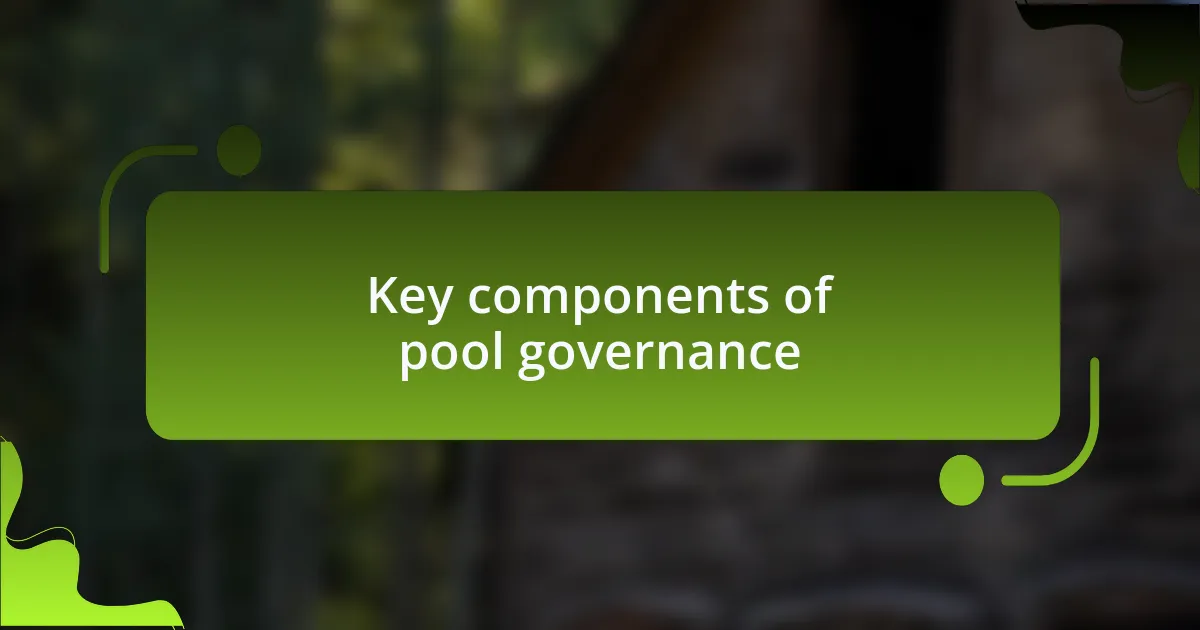 Key components of pool governance