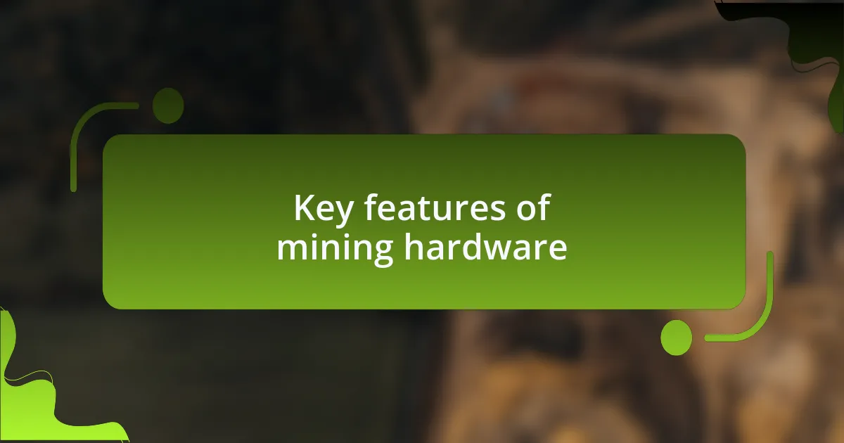 Key features of mining hardware
