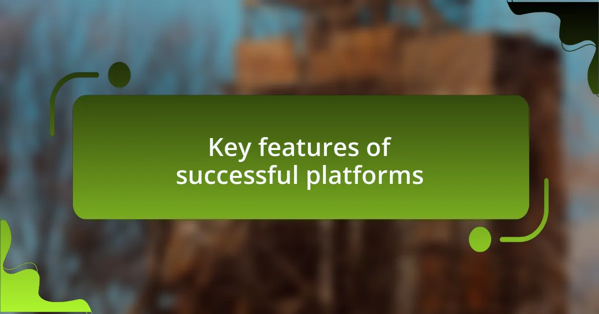 Key features of successful platforms