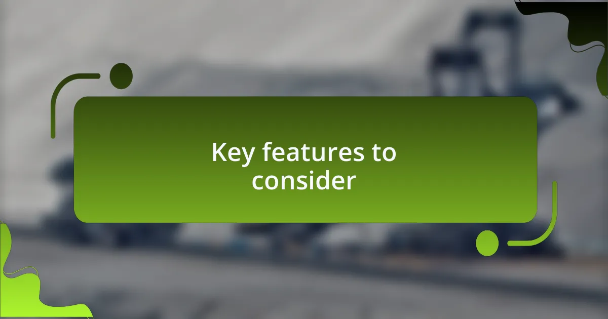 Key features to consider