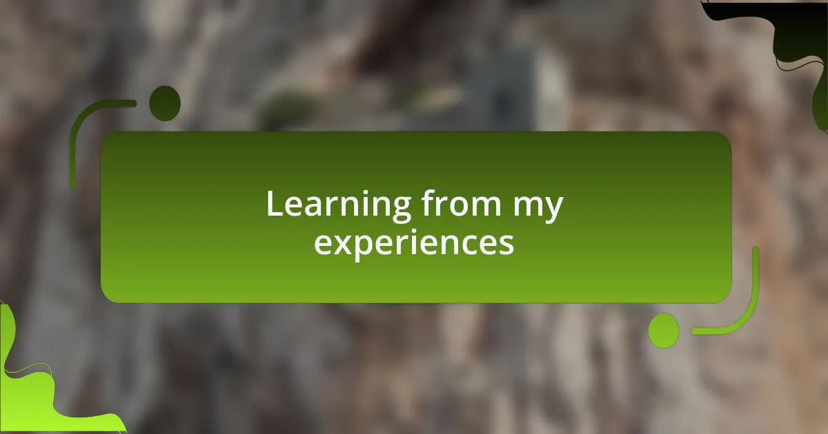 Learning from my experiences