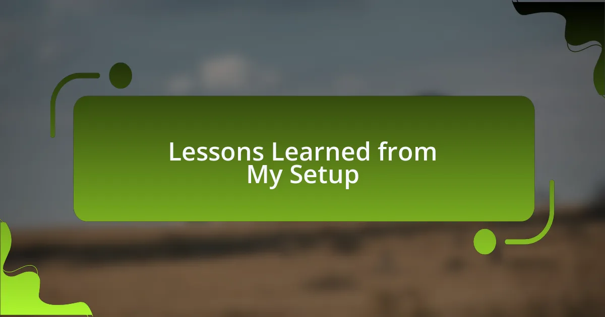 Lessons Learned from My Setup